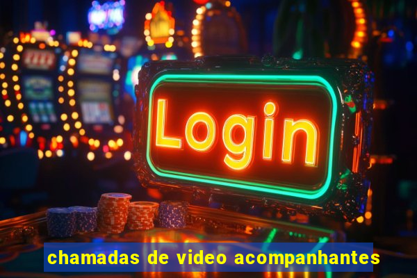 chamadas de video acompanhantes